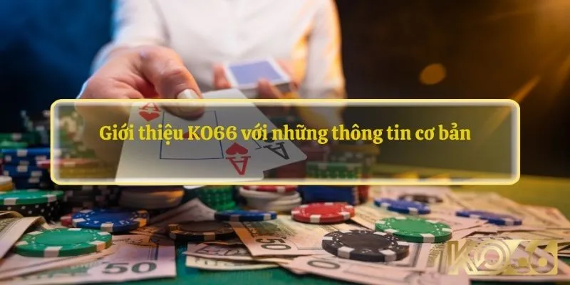 Giới thiệu KO66 với những thông tin cơ bản