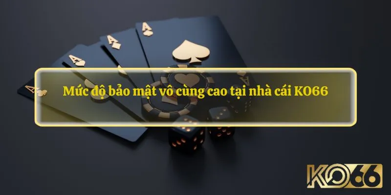 Mức độ bảo mật vô cùng cao tại nhà cái KO66 